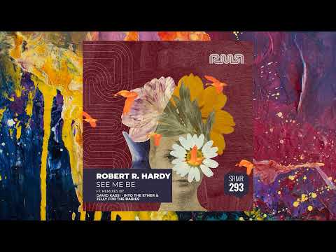 Robert R. Hardy — See Me Be (Into The Ether & Jelly For The Babies Remix)