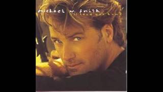 Michael W. Smith - I Will Be Here For You