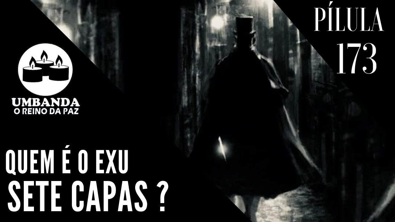 #Pilula 173 - Quem é o Exu Sete Capas