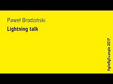 AgileByExample 2017: Paweł Brodziński - Lightning talk