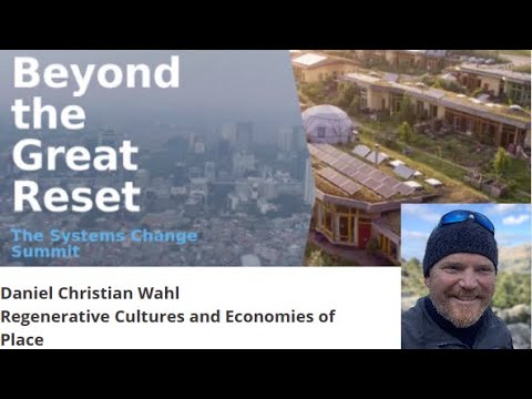 Regenerative Cultures and Economies of Place - Daniel Christian Wahl - YouTube