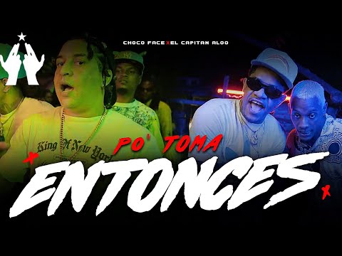 Choco Face ❌ Capitan Aloo -  Po Toma Entonce  ( Video Oficial )