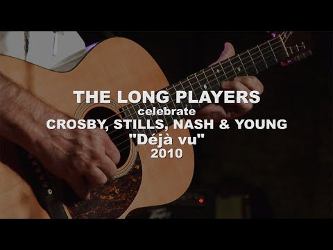 THE LONG PLAYERS celebrate CROSBY, STILLS, NASH & YOUNG Déjà vu (2010)