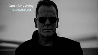 Can't stay away (Kiefer Sutherland)
