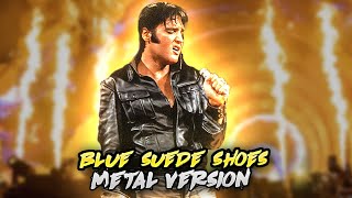 Elvis-Blue Suede Shoes(Metal Version) part 1