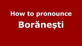 How to pronounce Borănești