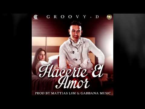 Groovy-D - Hacerte El Amor (Prod By Mattias L8M And Gabbana Music)