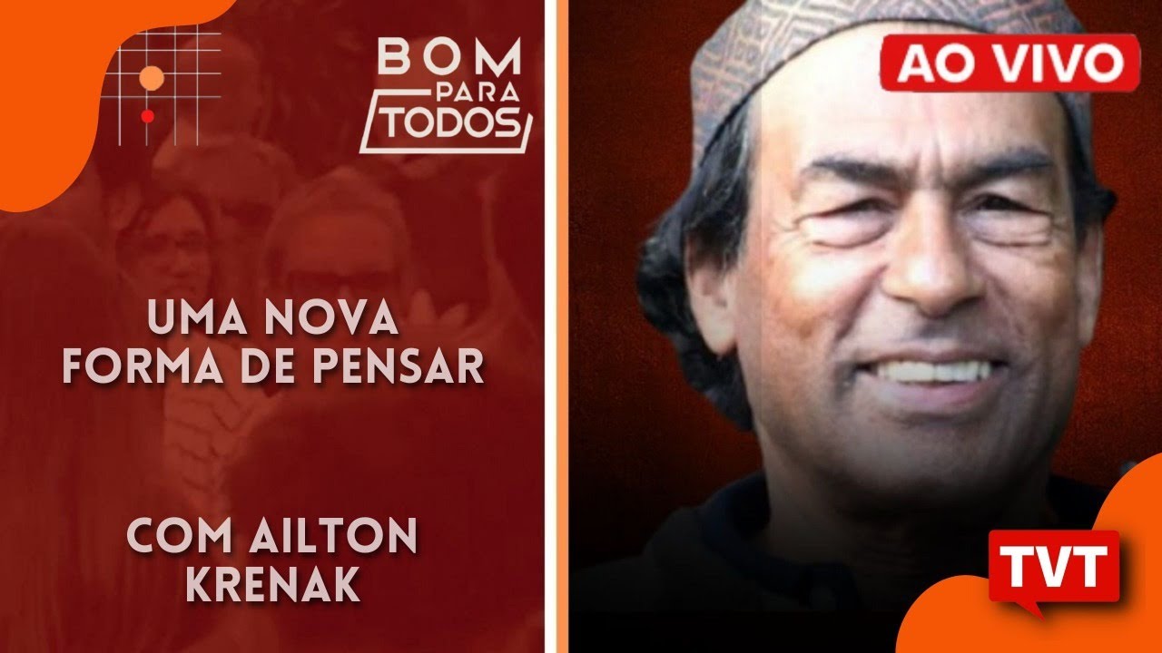BOM PARA TODOS! Uma nova forma de pensar, com Ailton Krenak