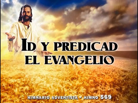 Himno 569   Id Y predicad el evangelio