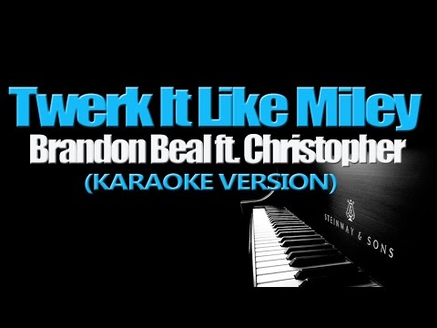 TWERK IT LIKE MILEY - Brandon Beal ft  Christopher (KARAOKE VERSION)