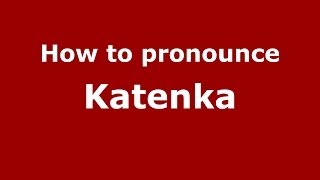 How to pronounce Katenka