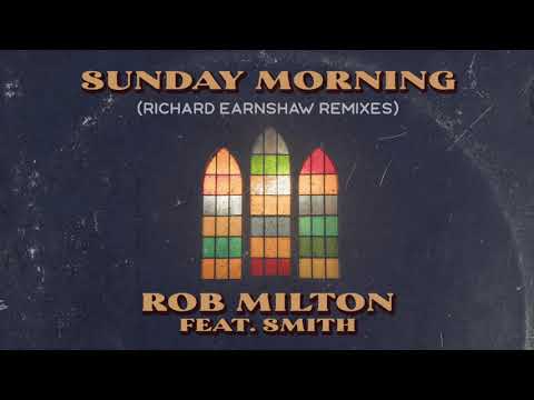 Rob Milton feat. Smith – Sunday Morning (Richard Earnshaw Remix)