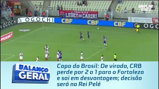 De virada, CRB perde por 2 a 1 para o Fortaleza e sai em desvantagem; decisão será no Rei Pelé