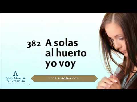 A solas al huerto yo voy [Himno Adventista N° 382]
