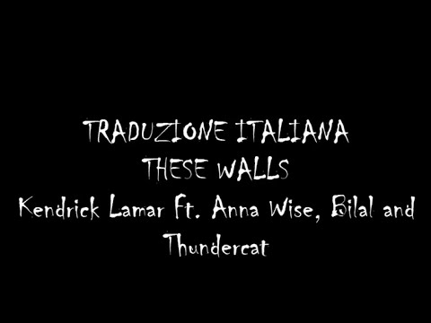 These Walls (Traduzione italiana)-Kendrick Lamar feat. Anna Wise, Bilal and Thundercat