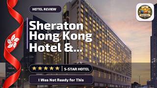 Sheraton Hong Kong Hotel & Towers - I Was Not Ready for This | Hong Kong, Hong K