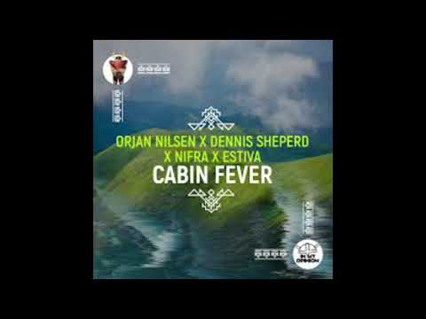 Orjan Nilsen x Dennis Sheperd x Nifra x Estiva  - Cabin Fever (Orjan Nilsen Club Mix)