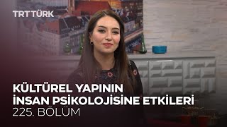 Kültürel Yapının İnsan Psikolojisine Etkileri l Rehber - 225. Bölüm