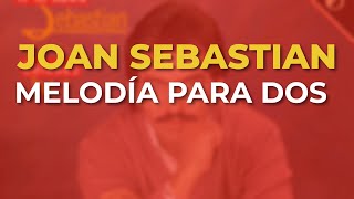 Joan Sebastian - Melodía para Dos (Audio Oficial)