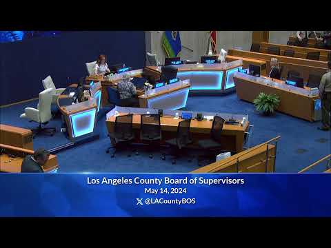 Los Angeles County Board of Supervisors Meeting 5/14/24