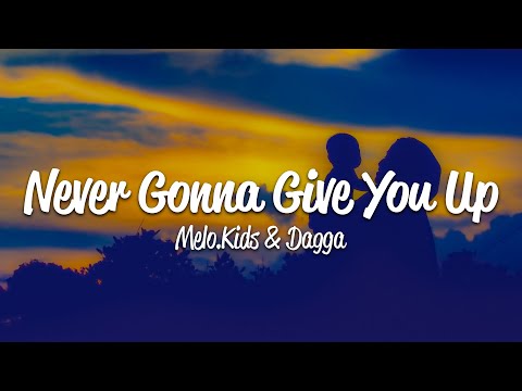 Melo.Kids, Dagga - Never Gonna Give You Up (Lyrics)