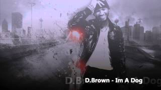 D.Brown - Im A Dog ( HOT RNB )