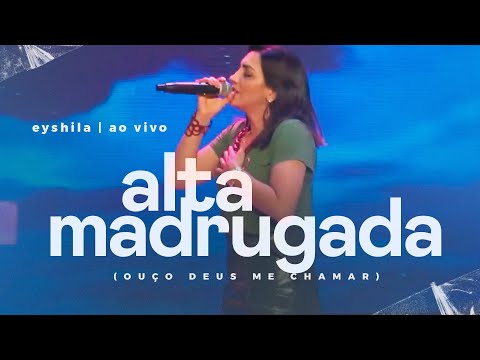 Alta Madrugada (Ao Vivo) | Eyshila #CanteComigo - Ouço Deus Me Chamar