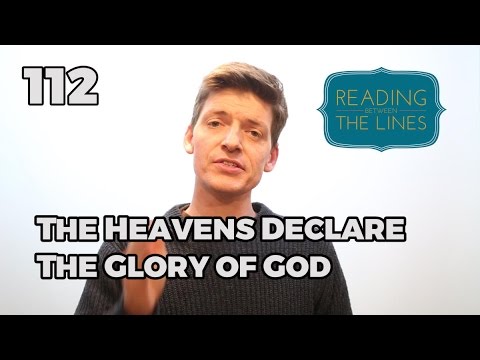 Reading Between the Lines 112 - The Heavens Declare the Glory of God