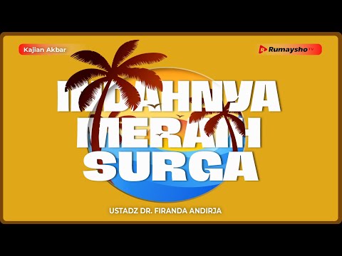 Kajian Akbar : Indahnya Meraih Surga - Ustadz Dr. Firanda Andirja