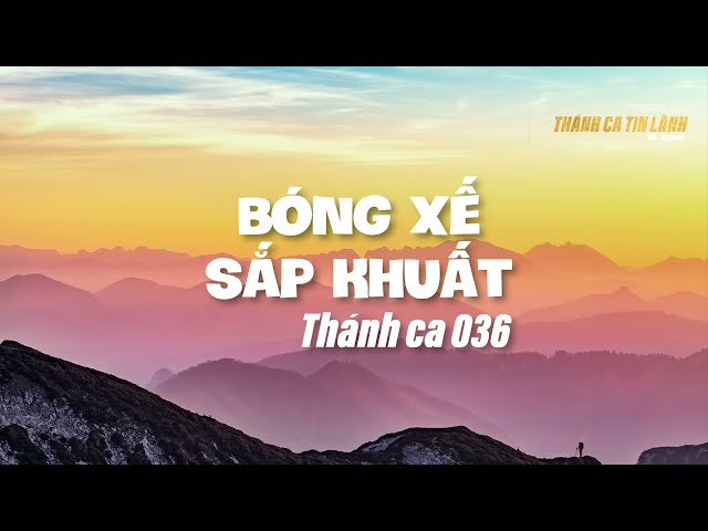 THÁNH CA 036 | BÓNG XẾ SẮP KHUẤT | KARAOKE THÁNH CA TIN LÀNH