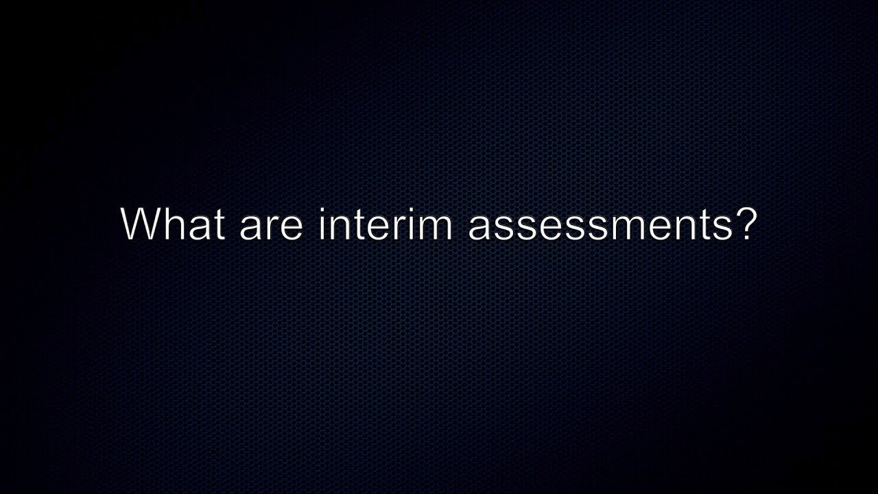 What are interim assessments?