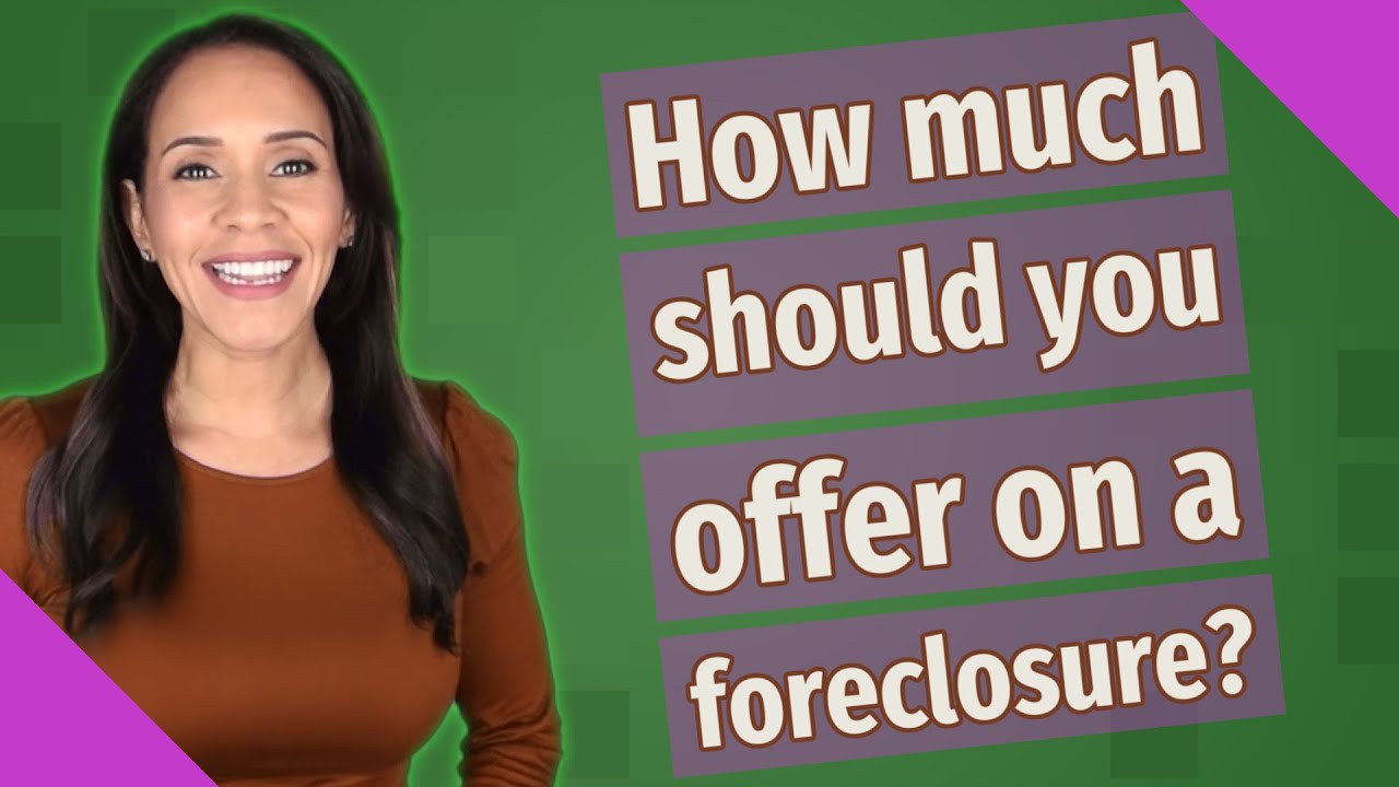 How much should you offer on a foreclosure?