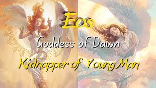 Eos Greek Mythology: Goddess of Dawn - Abductor of Young Men
