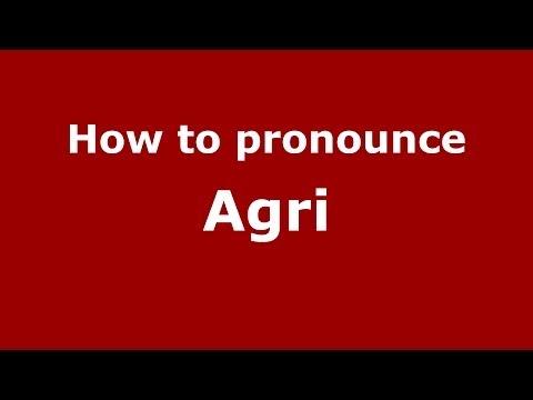 How to pronounce Agri