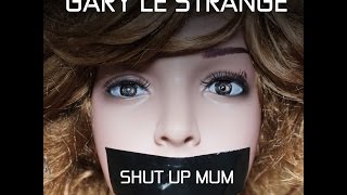 Gary Le Strange - SHUT UP MUM (Official Music Video)