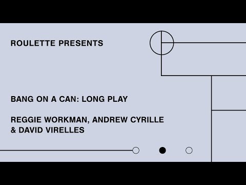 Bang on a Can - Long Play- Reggie Workman, Andrew Cyrille & David Virelles