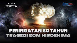 KILAS PERISTIWA: Peringatan Tragedi Bom Hiroshima-Nagasaki Jepang, Jadi Momentum Emas Kemerdekaan RI