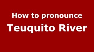 How to pronounce Teuquito River