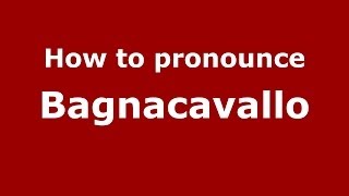 How to pronounce Bagnacavallo