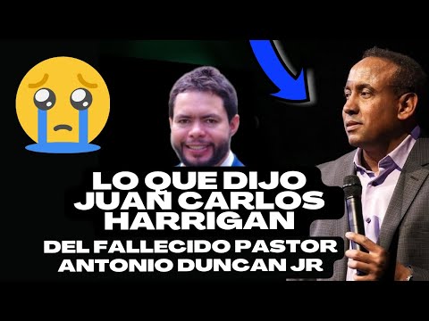 Lo que dijo Juan Carlos Harrigan del fallecido pastor Antonio Duncan jr.😭