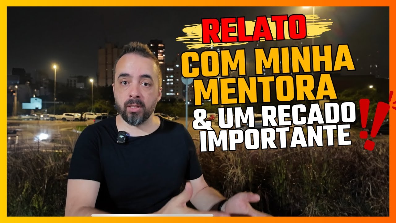 RELATO COM MINHA MENTORA E UM RECADO IMPORTANTE