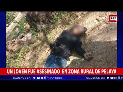 UN JOVEN FUE ASESINADO EN ZONA RURAL DE PELAYA