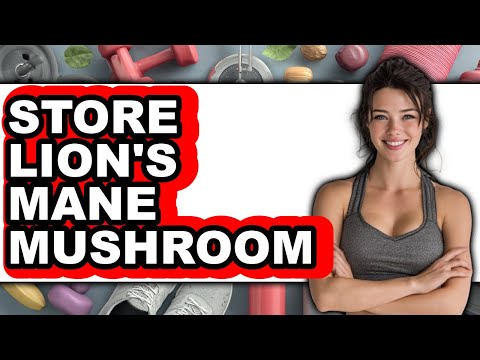 How to Store Lion's Mane Mushroom (UPDATED)