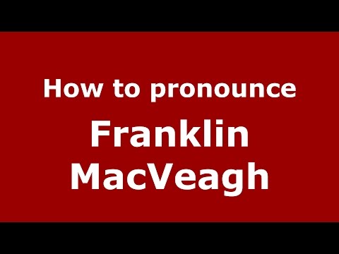 How to pronounce Franklin Macveagh (American English/US)  - PronounceNames.com