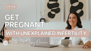 #156. The One Where She Gets Pregnant with Unexplained Infertility