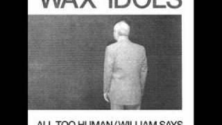 Wax Idols - All Too Human