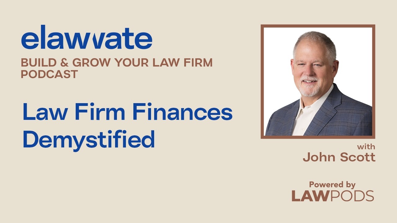 Law Firm Finances Demystified, with John Scott