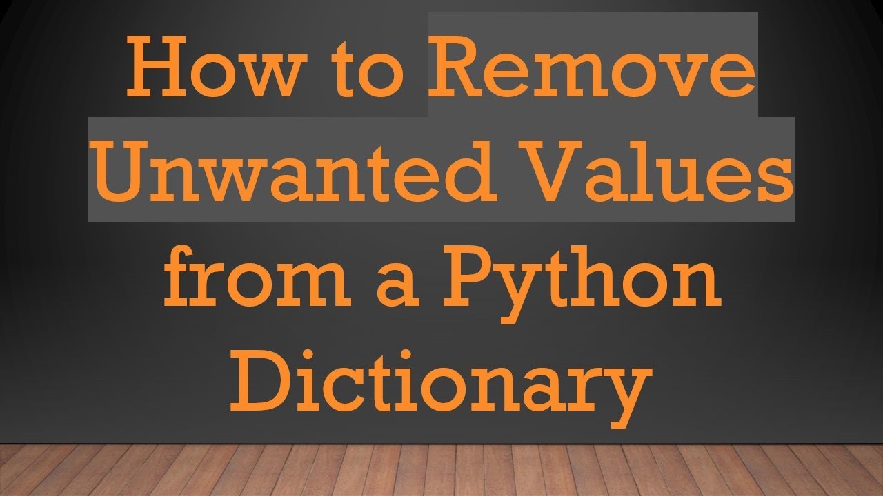 How to Remove Unwanted Values from a Python Dictionary