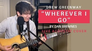 Wherever I Go - Dan Bremnes (Live Acoustic Cover by Drew Greenway)