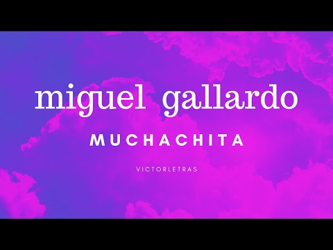 MIGUEL GALLARDO - MUCHACHITA (LETRA)